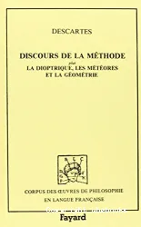 Discours de la méthode Pour bien consuire sa raison, et chercher la vérité dans les sciences ; Plus la dioptrique, les météores et la géométrie qui sont des essais de cette méthode