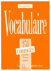 Vocabulaire, 350 exercixes, textes et glossaires - Corrigés