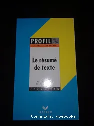 Le résumé de texte ; Secondes, premières, terminales, D.E.U.G, Education permanente, Brevets et examens techniques, concours des grandes écoles