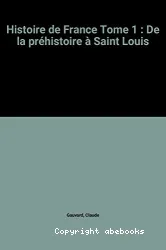 Histoire de France 1 ; De la préhistoire à Saint Louis