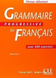 Grammaire progressive du fran]cais avec 400 exercices - Niveau débutant (Péd)