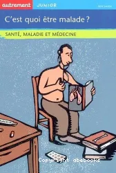 C'est quoi être malade? ; Santé, maladie et médecine