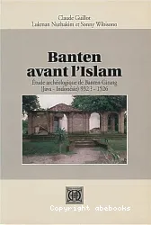 Banten avant l'Islam ; Etude archeologique de Banten Girang (Java-Indonesie) 932-1526