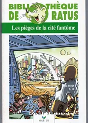 Les pièges de la cité fantôme ; Pour grand Ratus dès 10 ans