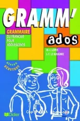 Gramm' Ados - Grammaire du fran]cais pour adolescents - Niveau Débutant