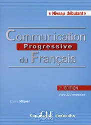 Communication progressive du fran]cais avec 320 exercices Niveau Débutant