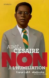 Aimé Césaire Non à l'humiliation