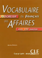 Vocabulaire progressif du fran]cais des affaires avec 200 exercices