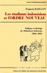 Les etudiants indonesiens et l'ordre nouveau ; Politique et ideologie du Mahasiswa Indonesia (1966-1974)