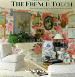 The French Touch ; Decoration and design in the private homes of France ; Selected from the pages of Maison & Jardin