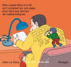 Mon copain Max m'a dit qu'il comptait sur son papa pour faire ses devoirs de mathématiques