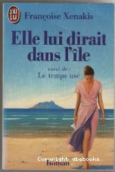 Elle lui dirait dans l'île ; Le temps usé