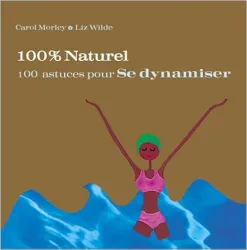 100% Naturel : 100 astuces pour se nourir