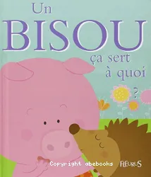 Un Bisou ça sert à quoi ?