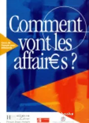 Comment vont les affaires ? : Cours de français professionnel pour débutants