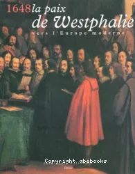 1648, paix de Westphalie, vers l'Europe moderne