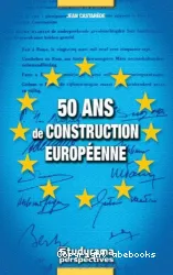 50 Ans de construction européenne (1957-2007)