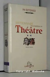 Dictionnaire encyclopédique du Théâtre A - K