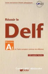 Réussir le DELF Niveau A 1 du Cadre européen de référence