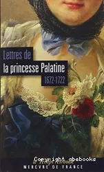 Lettres de la princesse Palatine 1672-1722