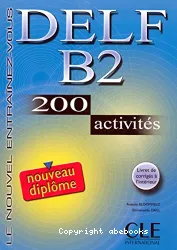 DELF B2 nouveau diplôme : 200 activités avec livret de corrigés