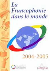 La Francophonie dans le monde 2004 - 2005