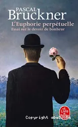 L'Euphorie perpétuelle : Essai sur le devoir de bonheur