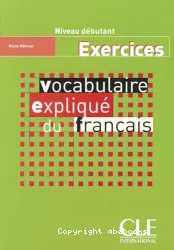 Vocabulaire expliqué du français : Exercices niveau débutant