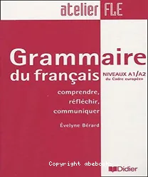 Grammaire du français Niveaux A1/A2 du Cadre européen : Comprendre, réfléchir, communiquer