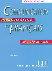 Communication progressive du Français : avec 270 activités niveau débutant