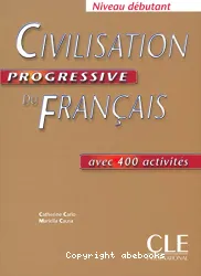 Civilisation progressive du français : avec 400 activités niveau débutant