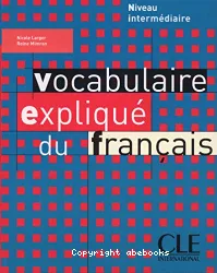 Vocabulaire expliqué du francais : Niveau intermédiaire