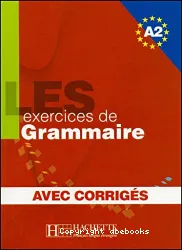 Les Exercices de grammaire : Niveau A2 corrigés intégrés