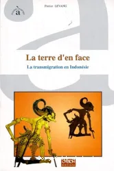 La Terre d'en face : la transmigration en Indonésie