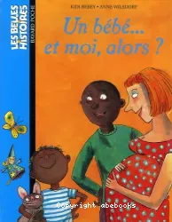 Un Bébé... et moi, alors?