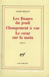 Les Dames du jeudi ; Changement à vue ; Le Coeur sur la main