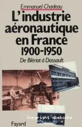 De Blériot à Dassault: Histoire de l'industrie aéronautique en France, 1900-1950