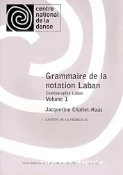 Grammaire de la notation Laban. Volume 1