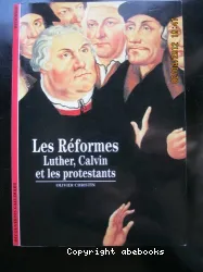 Les Réformes Luther, Calvin et les protestants