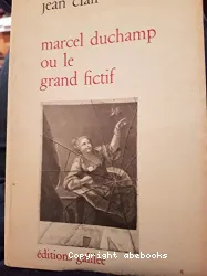 Marcel Duchamp ou le grand fictif