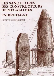 Les Sanctuaires des constructeurs de mégalithes en bretagne