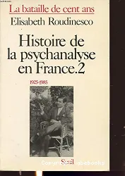 Histoire de la psychanalyse en France. 2 : 1925-1985