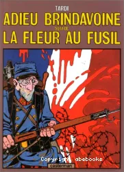 Adieu Brindavoine ; La Fleur au fusil