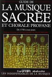 Guide de la musique sacrée et chorale profane, T. 2 ; De 1750 à nos jours