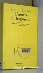 L'Oeuvre en fragments ; Inédits littaires et textes retrouvés, rassemblés et présentés