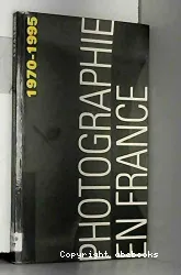 La Photographie en France, 1970-1995