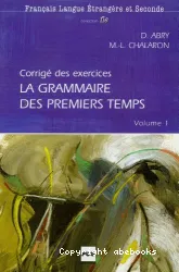 La grammaire des premier temps Volume 1 ; Corrigé et transcription de la cassette