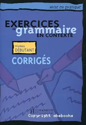 Exercices de grammaire en contexte niv. débutant - Corrigés(Péd)