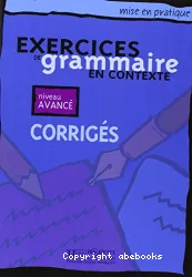 Exercices de grammaire en contexte niv. avancé - corrigés (Péd)