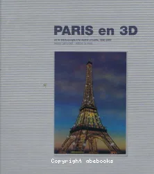 Paris en 3D ; de la stéréoscopie à la réalité virtuelle, 1850-2000